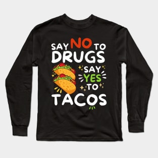 Say No To Drugs Say Yes To Tacos Long Sleeve T-Shirt